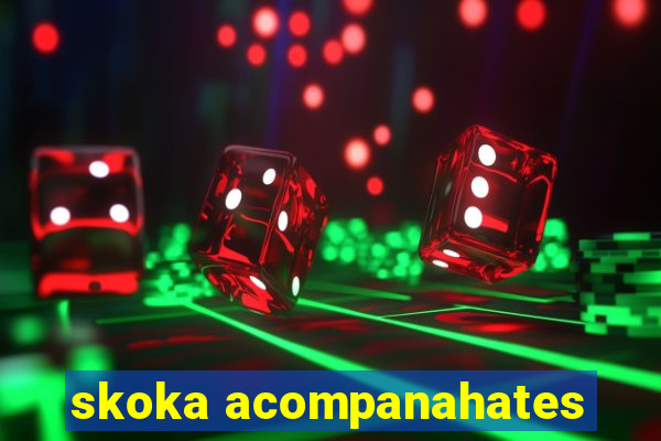 skoka acompanahates